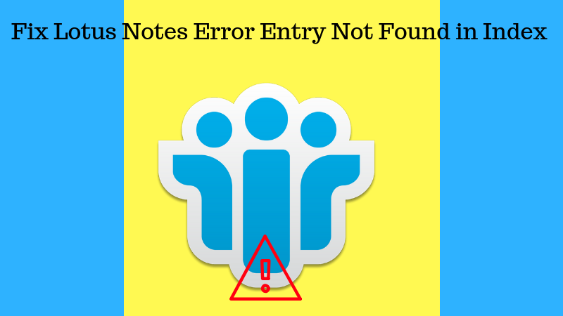 Fix-Lotus-Notes-Error-Entry-Not-Found-in-Index-While-Archiving