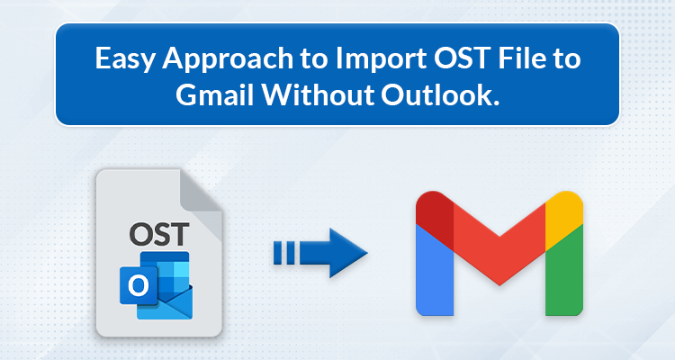 OST File to Gmail Without Outlook
